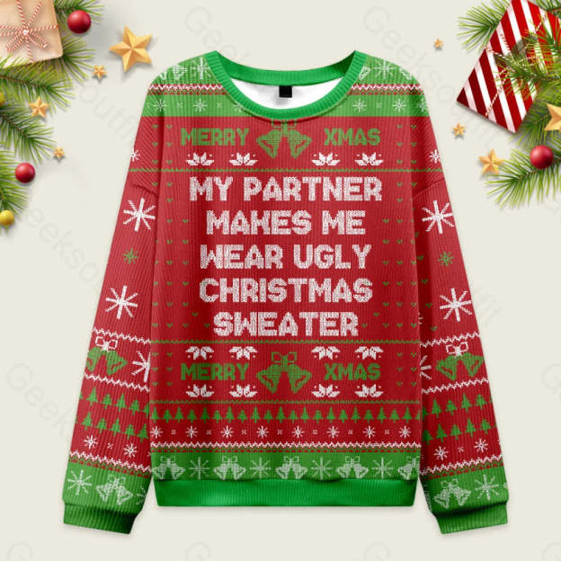 My Partner Makes Me Wear Ugly Christmas Sweater Sweatshirt