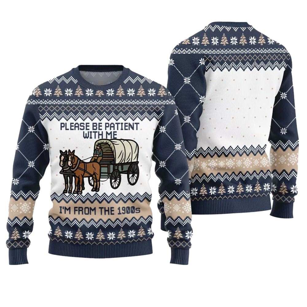 Please Be Patient With Me Im From The 1900s Ugly Sweater - Grishko.com