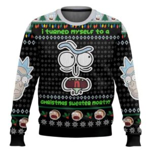 Rick And Morty I Turned Myself Into A Sweater Rick Ugly Christmas Sweater