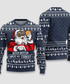 Santa Bitch Better Have My Cookies Ugly Christmas Sweater