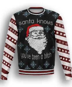 Santa Know You're Been A Bitch Ugly Christmas Sweater