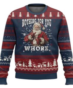 Santa Nothing For You Whore Ugly Christmas Sweater