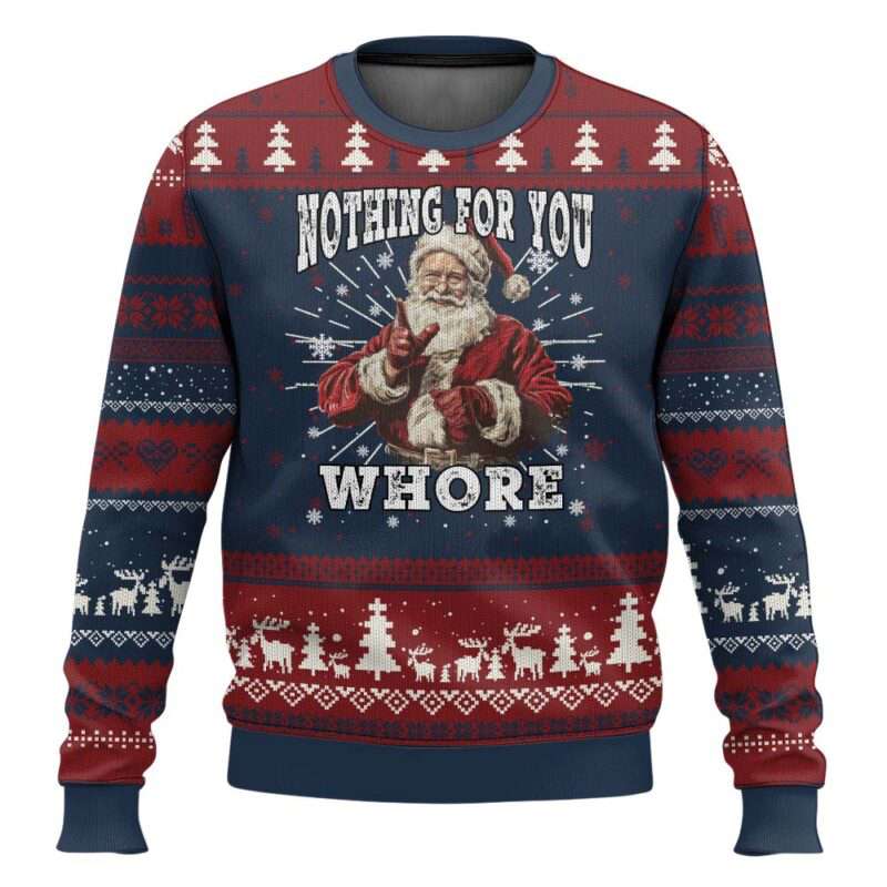 Santa Nothing For You Whore Ugly Christmas Sweater
