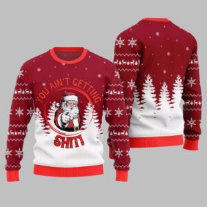 Santa You Aint Getting Shit Ugly Sweater Christmas 2025 - Grishko.com