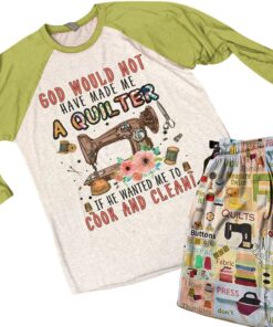 Sewing Lover Raglan Lounge Pajamas God Would Not Have Made Me A Quilter If He Wanted Me To Cook And Clean