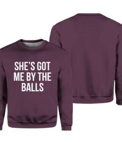 She's Got Me By The Balls Sweater