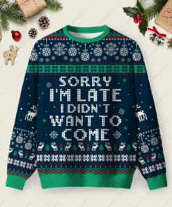 Sorry I'm Late. I didn't Want to Come Blue Ugly Christmas Fuzzy Fleece Sweatshirt