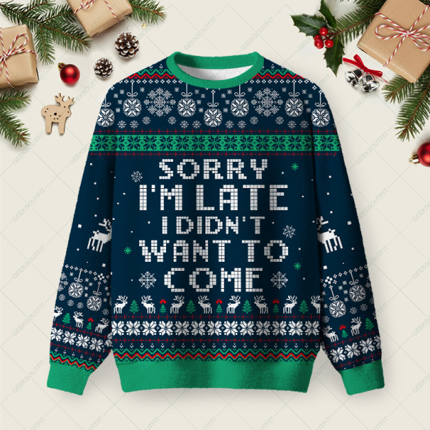 Sorry I'm Late. I didn't Want to Come Blue Ugly Christmas Fuzzy Fleece Sweatshirt