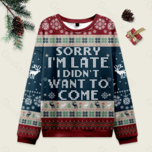 Sorry I'm Late. I didn't Want to Come Red and Blue Ugly Christmas Fuzzy Fleece Sweatshirt
