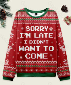 Sorry I'm Late. I didn't Want to Come Red Ugly Christmas Fuzzy Fleece Sweatshirt