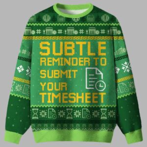 Alternative view of Subtle Reminder To Submit Your Timesheet Ugly Christmas Sweater - gullprint.com