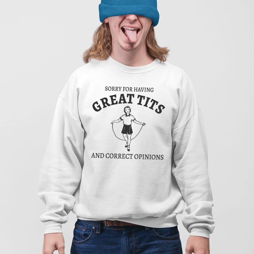 Sydney Sweeney Sorry For Having Great Tits And Correct Opinions Sweatshirt - Image 5
