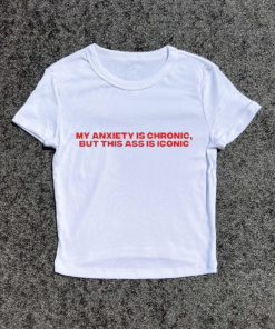 My Anxiety Is Chronic, Croptop Baby Fitted T-Shirt, Slim Fit Top Slogan Tee