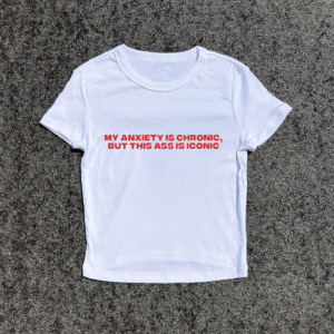 My Anxiety Is Chronic, Croptop Baby Fitted T-Shirt, Slim Fit Top Slogan Tee