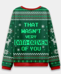 Alternative view of That Wasn't Very Data Driven Of You Ugly Christmas Sweater