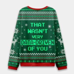 Alternative view of That Wasn't Very Data Driven Of You Ugly Christmas Sweater