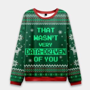 That Wasn't Very Data Driven Of You Ugly Christmas Sweater