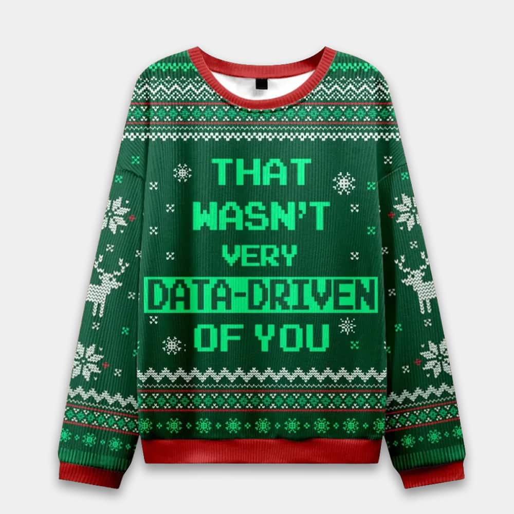 That Wasn't Very Data Driven Of You Ugly Christmas Sweater