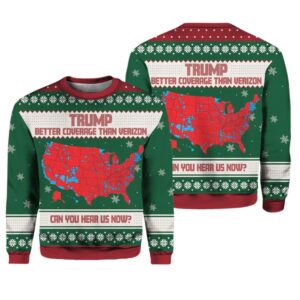 Trump Better Coverage Than Verizon Can You Hear Us Now Christmas Ugly Sweater - Grishko.com