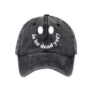 Unisex Is He Dead Yet Hat