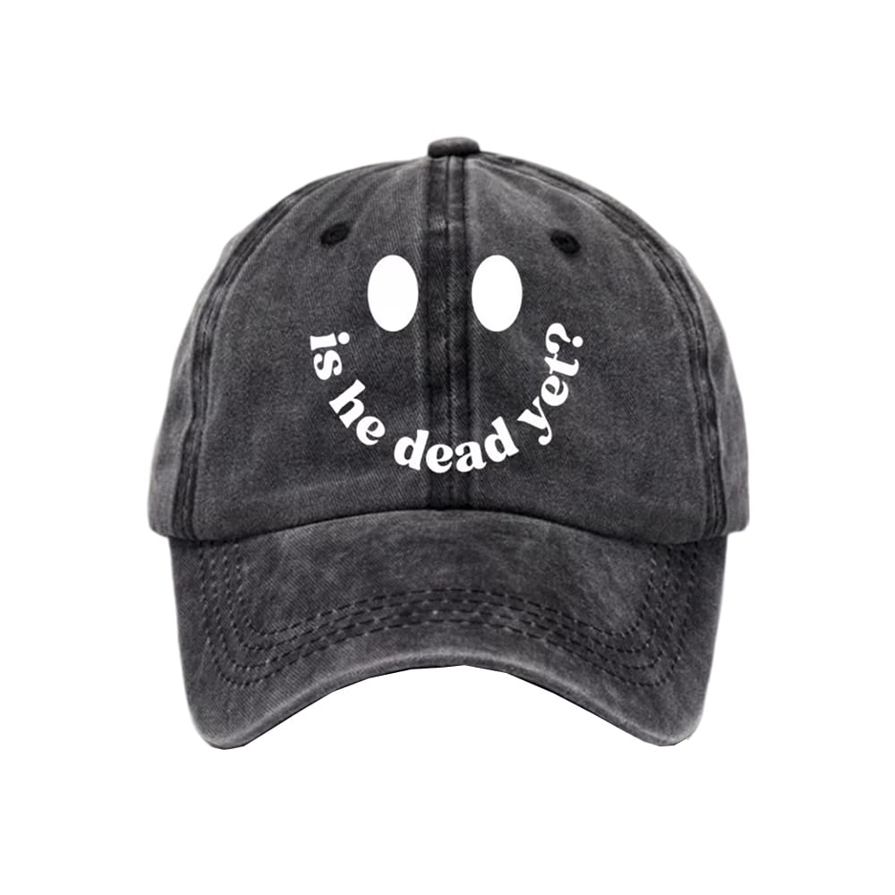 Unisex Is He Dead Yet Hat