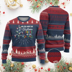 We Can Leave The Christmas Lights Up Till January Ugly Christmas Sweater - Grishko.com