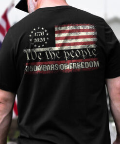 We The People 250 Years Of Freedom Back Shirt