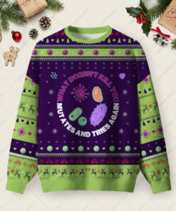 What doesn't kill you mutates and tries again Science Ugly Christmas Fuzzy Fleece Sweatshirt