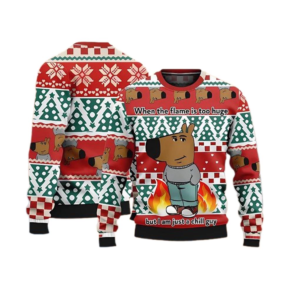 When The Flame Is Too Huge But I Am Just A Chill Guy Ugly Sweater - Grishko.com