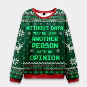 Without Data You're Just Another Person Ugly Christmas Sweater