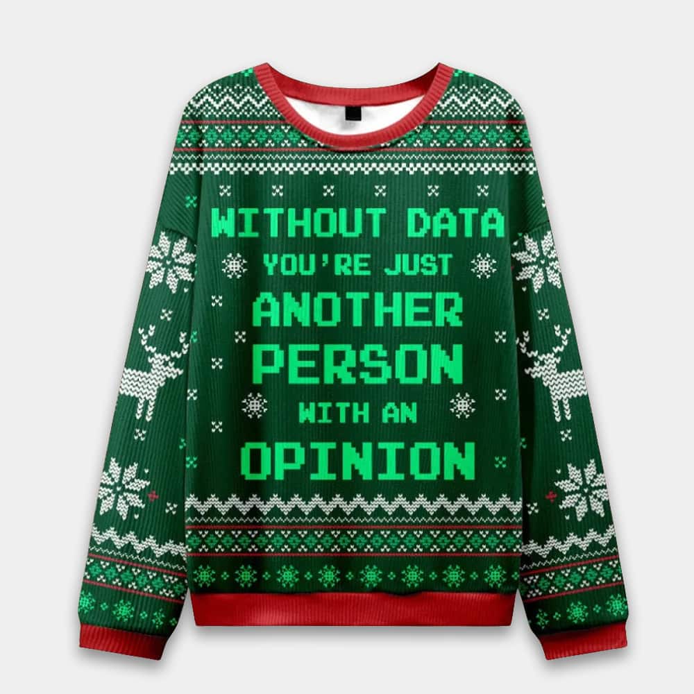 Without Data You're Just Another Person Ugly Christmas Sweater
