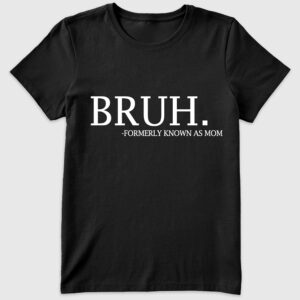 Womenâ€™s Bruh Formerly Known As Mom Mama Mommy Mom Bruh T-Shirt