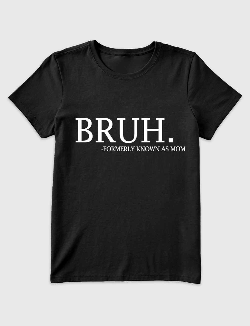 Womenâ€™s Bruh Formerly Known As Mom Mama Mommy Mom Bruh T-Shirt