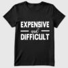 Womenâ€™s Expensive And Difficult T-Shirt