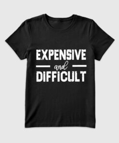 Women's Expensive And Difficult T-Shirt
