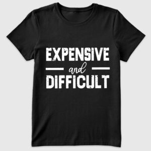 Womenâ€™s Expensive And Difficult T-Shirt