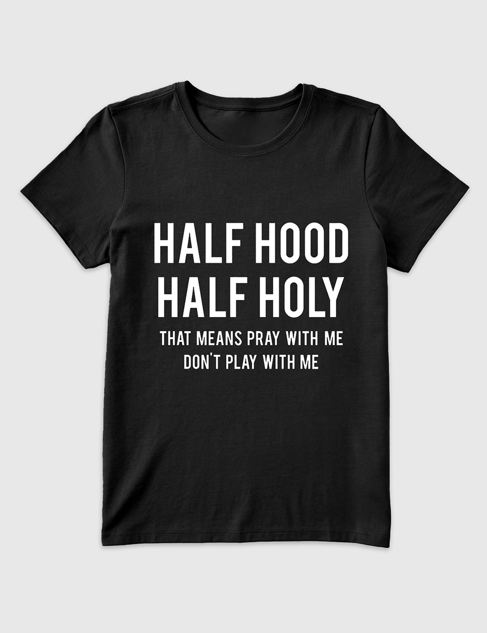 Women’s Half Hood Half Holy That Means Pray With Me Don't Play With Me T-Shirt