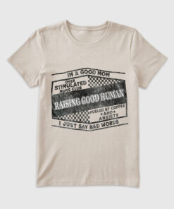 Women's I'm A Good Mom Raising Good Human T-Shirt