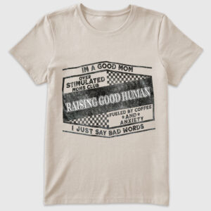 Womenâ€™s I'm A Good Mom Raising Good Human T-Shirt