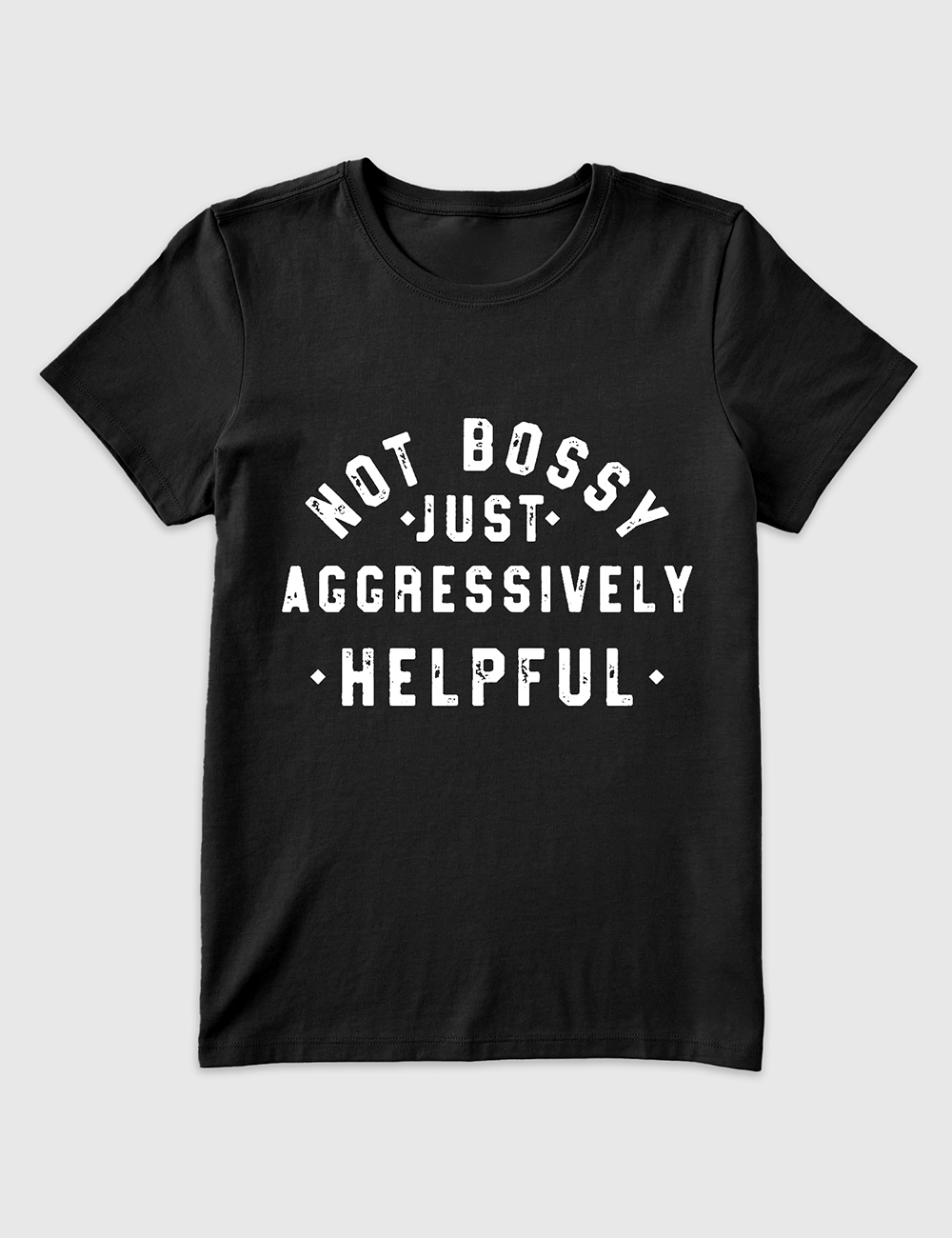 Womenâ€™s Not Bossy Just Aggressively Helpful T-Shirt