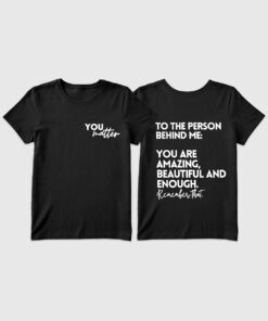 Women's You Matter To The Person Behind Me T-Shirt