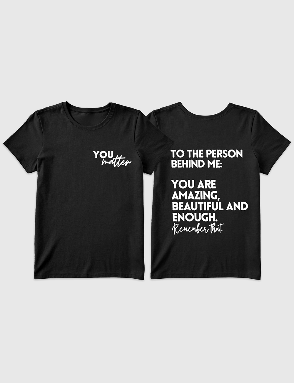 Women’s You Matter To The Person Behind Me T-Shirt
