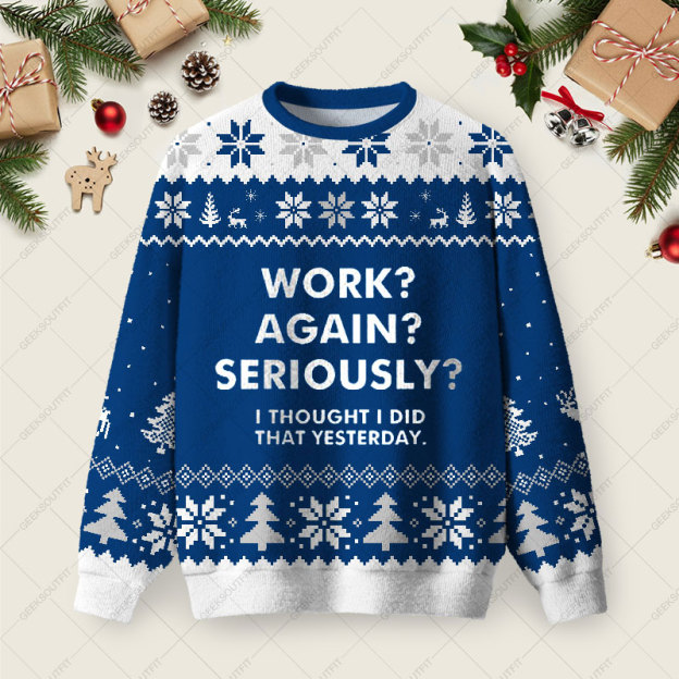 Work Again Seriously Ugly Christmas Fuzzy Fleece Sweatshirt
