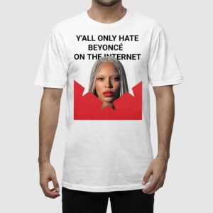 Alternative view of Y'all Only Hate Beyonce On The Internet Shirt