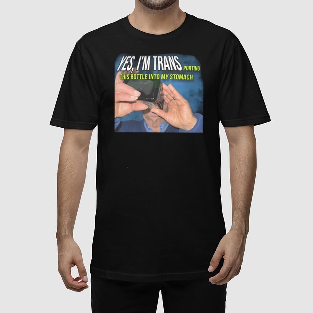 Yes I'm Trans Porting This Bottle Into My Stomach Shirt - Image 3