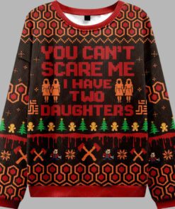 You Can't Scare Me I Have Two Daughters Ugly Christmas Sweater