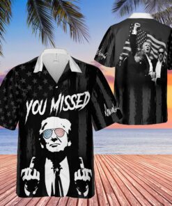 You Missed Hawaiian Shirt | Trump Fight Shirt | Trump Supporters Hawaiian Unisex 3D Shirt
