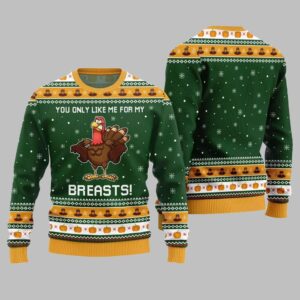 You Only Like Me For My Breasts Ugly Sweater Thanksgiving 2025 - Grishko.com