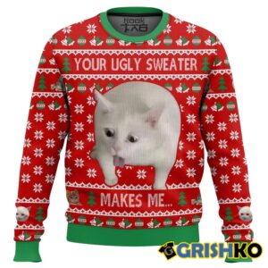 Your Ugly Sweater Makes Meâ€¦ Christmas Ugly Sweater - Grishko.com