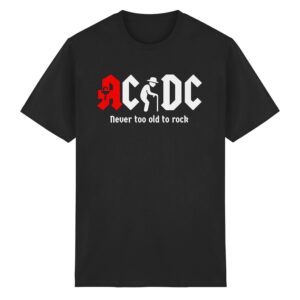 ACDC - Never too old to rock - T-shirt | Mother's Father's Day Gift Birthday Grandpa Retiree Grandma Heavy Metal Rocker Biker Rock Airbourne